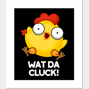 Wat Da Cluck Funny Chicken Pun Posters and Art